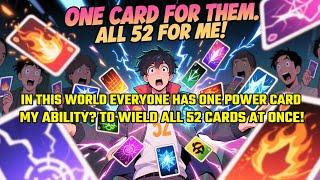 In This World EVERYONE HAS ONE Power Card. MY ABILITY? TO WIELD ALL 52 CARDS AT ONCE!