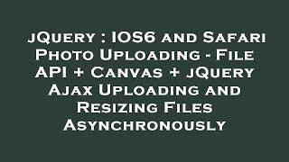 jQuery : IOS6 and Safari Photo Uploading - File API + Canvas + jQuery Ajax Uploading and Resizing Fi