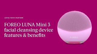 FOREO LUNA Mini 3 Facial Cleansing Device | Features and benefits