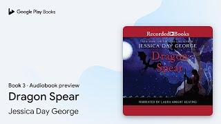 Dragon Spear by Jessica Day George · Audiobook preview