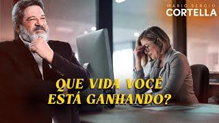 Mario Sergio Cortella - Como Você Ganha a Vida? (Não é só sobre dinheiro!)