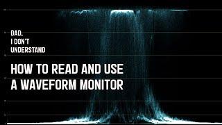 How to read and use a waveform monitor