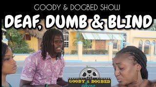 Goody & Dogbed Show: DEAF, DUMB & BLIND #jamaicanskit