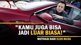 "KAMU JUGA BISA JADI LUAR BIASA" - Motivasi Dari Elon Musk