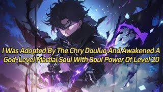 I was adopted by the Chry Douluo and awakened a god-level martial soul with soul power of level 20.