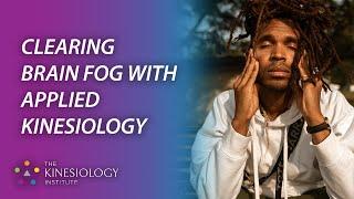 Clearing Brain Fog W/ Applied Kinesiology | Fundamental Applied Kinesiology