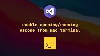 Enable opening/running VSCode from Mac Terminal