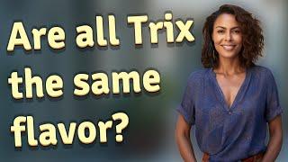 Are all Trix the same flavor?