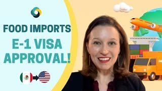 E-1 Visa case approval! Food imports from Mexico to US