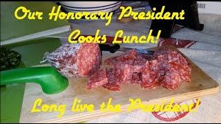 Our Honorary president cooks lunch. All Hail the President!