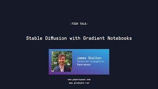 Tech Talk: Stable Diffusion with Gradient Notebooks