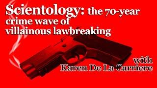 Scientology: the 70-year crime wave of villainous lawbreaking - with Karen De La Carriere