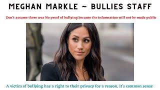 Meghan Markle ~ Bullies Staff  Don’t make assumptions on non-published report. Think of the Victims