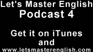 Let's Master English: Podcast 4 (an ESL podcast) (an English radio show!!)
