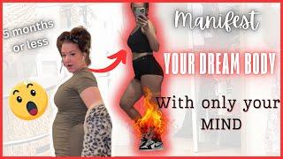 HOW TO MANIFEST YOUR DREAM BODY IN LESS THEN 5 MONTHS - JUST USING YOUR MIND!