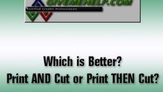 Which is Better? Print AND Cut or Print THEN Cut?