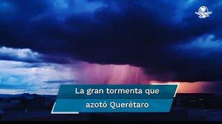 Así se vio la impresionante lluvia en Querétaro