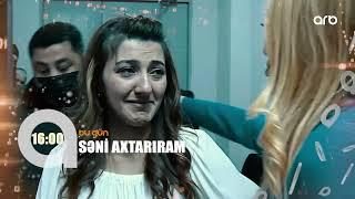 Seni axtariram 11.02.2022 / Səni axtarıram 11 fevral 2022 saat 16.00 ANONS Fragman