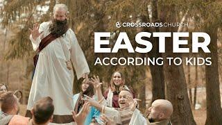 Easter According to Kids | Crossroads Church