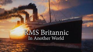 RMS Britannic - In Another World - Cinematic Piece