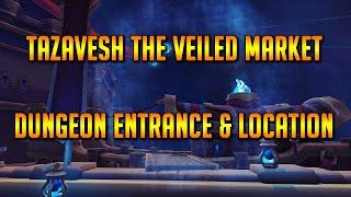 Tazavesh The Veiled Market Dungeon Entrance and Location