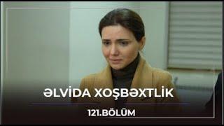 Əlvida Xoşbəxtlik - 121.Bölüm