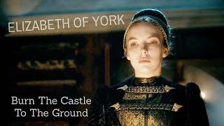 Elizabeth of York I Burn The Castle To The Ground [February 11th]