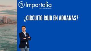 Circuito rojo en aduanas, ¿Porqué está pasando?