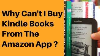 Why Can't I Buy Kindle Books From The Amazon Or Kindle App?