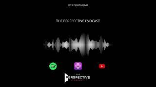 A New Understanding | The Perspective Pvdcast EP 34
