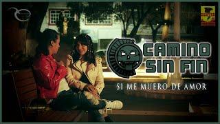 Camino Sin Fin - Si Me Muero De Amor ( Video Oficial )