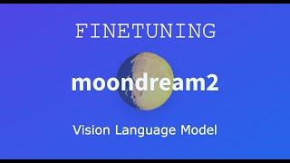 Finetuning Moondream Vision Language Model