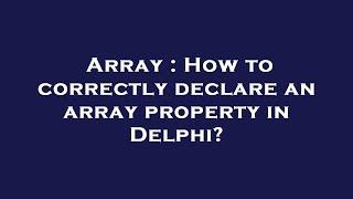 Array : How to correctly declare an array property in Delphi?