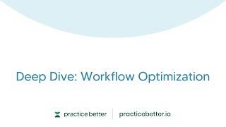 Deep Dive: Workflow Optimization