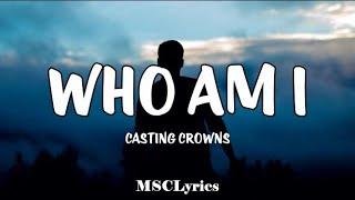 Who Am I - Casting Crowns(Lyrics)
