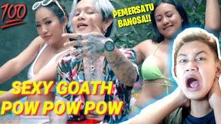 Reaction Sexy Goath - Pow Pow Pow **rapper terkeren?**