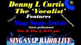 S2 E8 Sing Snap Radio Live. Denny L Curtis The Vocalist