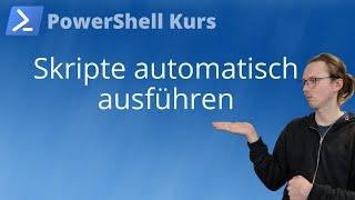 Skripte automatisch ausführen (PowerShell Kurs Folge 36)