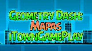 GEOMETRY DASH: MAPAS ITOWNGAMEPLAY