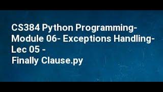 CS384 Python Programming  Module 06  Exceptions Handling  Lec 05   Finally Clause