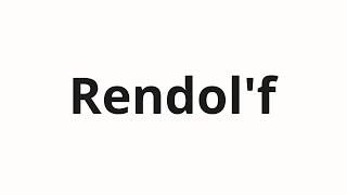 How to pronounce Rendol'f | Рэндольф (Randolph in Russian)