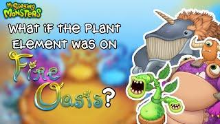 My Singing Monsters - What if the Plant Element was on Fire Oasis? (+Extras)