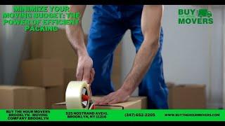 Minimize Your Moving Budget: The Power of Efficient Packing | Buy The Hour Movers Brooklyn