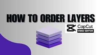 How To Order Layers On CapCut PC