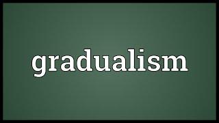 Gradualism Meaning