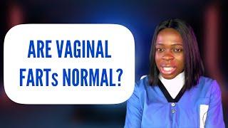 Are vaginal farts normal/ what are the causes of vaginal fart/ what is queef