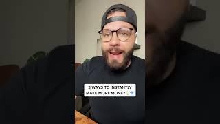 3 Ways To INSTANTLY Make More Money...