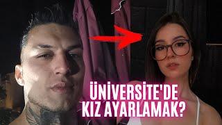 ÜNİVERSİTE'DE NASIL KIZ AYARLANIR?