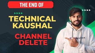 The End Of Technical Kaushal Channel Delete @ManojDey @technicalkaushal21