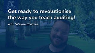 Get ready to revolutionise the way you teach auditing with Wayne Coetzee